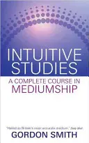 Études intuitives - Un cours complet sur la médiumnité - Intuitive Studies - A Complete Course in Mediumship