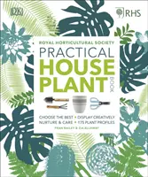 RHS Practical House Plant Book - Choisir les meilleures plantes, les présenter de manière créative, les nourrir et les soigner, 175 profils de plantes - RHS Practical House Plant Book - Choose The Best, Display Creatively, Nurture and Care, 175 Plant Profiles