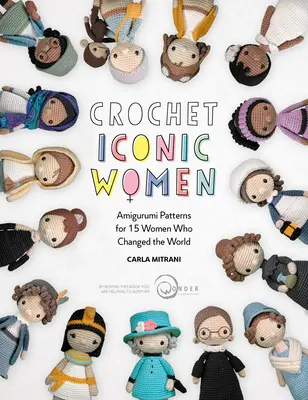 Crochet Iconic Women : Modèles d'Amigurumi pour 15 femmes qui ont changé le monde - Crochet Iconic Women: Amigurumi Patterns for 15 Women Who Changed the World