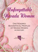 Inoubliables femmes du Nevada : Cent profils biographiques de femmes du Nevada dans l'histoire - Unforgettable Nevada Women: One Hundred Biographical Profiles of Nevada Women in History