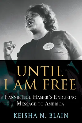 Jusqu'à ce que je sois libre : Le message durable de Fannie Lou Hamer à l'Amérique - Until I Am Free: Fannie Lou Hamer's Enduring Message to America