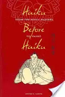Le haïku avant le haïku : Des maîtres du Renga à Basho - Haiku Before Haiku: From the Renga Masters to Basho
