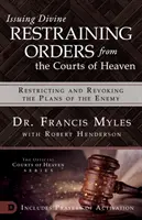 Délivrer des ordonnances divines de restriction depuis les tribunaux du ciel : Limiter et révoquer les plans de l'ennemi - Issuing Divine Restraining Orders from the Courts of Heaven: Restricting and Revoking the Plans of the Enemy