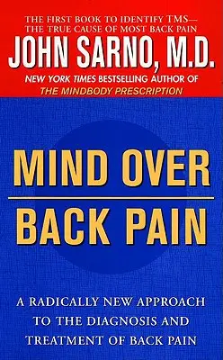 Mind Over Back Pain : Une approche radicalement nouvelle du diagnostic et du traitement du mal de dos - Mind Over Back Pain: A Radically New Approach to the Diagnosis and Treatment of Back Pain