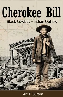 Cherokee Bill : Cow-boy noir et hors-la-loi indien - Cherokee Bill: Black Cowboy-Indian Outlaw