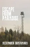 S'évader du paradis - Le voyage d'un dissident russe du goulag à l'Occident - Escape from Paradise - A Russian Dissident's Journey from the Gulag to the West