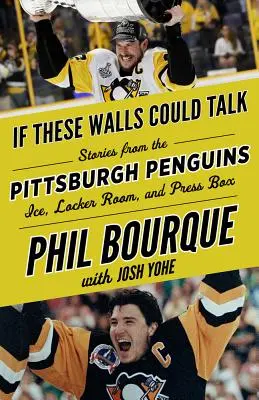 Si ces murs pouvaient parler Les Penguins de Pittsburgh : Histoires de la glace, des vestiaires et de la tribune de presse des Penguins de Pittsburgh - If These Walls Could Talk: Pittsburgh Penguins: Stories from the Pittsburgh Penguins Ice, Locker Room, and Press Box