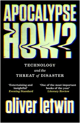 Apocalypse How ? La technologie et la menace d'une catastrophe - Apocalypse How?: Technology and the Threat of Disaster