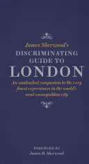 James Sherwood's Discriminating Guide to London (en anglais) - James Sherwood's Discriminating Guide to London