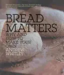 Bread Matters - Pourquoi et comment faire son propre pain - Bread Matters - Why and How to Make Your Own