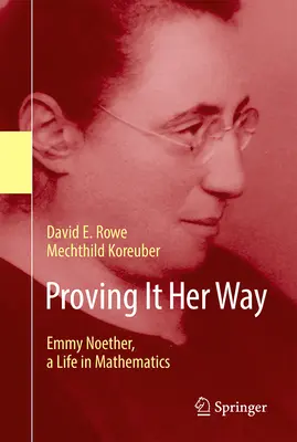 Le prouver à sa façon : Emmy Noether, une vie en mathématiques - Proving It Her Way: Emmy Noether, a Life in Mathematics