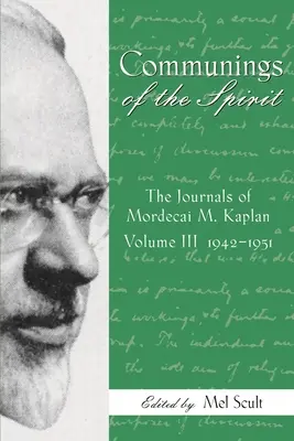 Les communions de l'esprit, volume III : Les journaux de Mordecai M. Kaplan, 1942-1951 - Communings of the Spirit, Volume III: The Journals of Mordecai M. Kaplan, 1942-1951