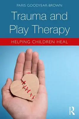 Trauma et thérapie par le jeu : aider les enfants à guérir - Trauma and Play Therapy: Helping Children Heal