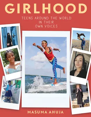 L'enfance : Les adolescentes du monde entier racontées par leurs propres voix - Girlhood: Teens Around the World in Their Own Voices