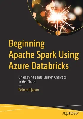 Début de l'utilisation d'Apache Spark à l'aide d'Azure Databricks : Libérer l'analyse des grands clusters dans le nuage - Beginning Apache Spark Using Azure Databricks: Unleashing Large Cluster Analytics in the Cloud