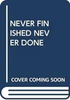 JAMAIS FINI JAMAIS FAIT - NEVER FINISHED NEVER DONE