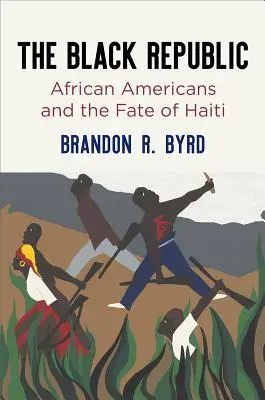 La République noire : Les Afro-Américains et le destin d'Haïti - The Black Republic: African Americans and the Fate of Haiti