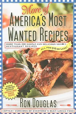 Plus de recettes les plus recherchées d'Amérique : Plus de 200 recettes de restaurant secrètes, simples et délicieuses, toutes à 10 $ ou moins ! - More of America's Most Wanted Recipes: More Than 200 Simple and Delicious Secret Restaurant Recipes--All for $10 or Less!