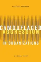 L'agression camouflée dans les organisations : Une théorie bimodale - Camouflaged Aggression in Organizations: A Bimodal Theory