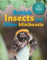 La nature dans votre quartier : Insectes et autres minibêtes britanniques - Nature in Your Neighbourhood: British Insects and Other Minibeasts