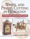 Le taillage des roues et des pignons en horlogerie : Guide historique - Wheel and Pinion Cutting in Horology: A Historical Guide