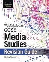 Guide de révision WJEC/Eduqas GCSE Media Studies - WJEC/Eduqas GCSE Media Studies Revision Guide