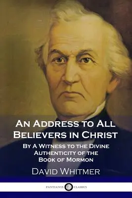 Discours à tous les croyants en Christ : Un témoin de l'authenticité divine du Livre de Mormon - An Address to All Believers in Christ: By A Witness to the Divine Authenticity of the Book of Mormon