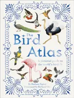 Atlas des oiseaux - Un guide illustré de l'avifaune mondiale - Bird Atlas - A Pictorial Guide to the World's Birdlife