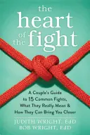 Le cœur de la dispute : Un guide pour les couples sur quinze disputes courantes, ce qu'elles signifient vraiment et comment elles peuvent vous rapprocher. - The Heart of the Fight: A Couple's Guide to Fifteen Common Fights, What They Really Mean, and How They Can Bring You Closer