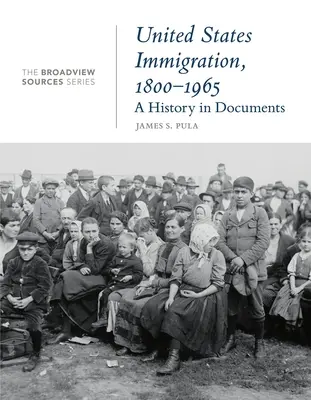 L'immigration aux États-Unis, 1800-1965 : Une histoire en documents : (De la série Broadview Sources) - United States Immigration, 1800-1965: A History in Documents: (From the Broadview Sources Series)