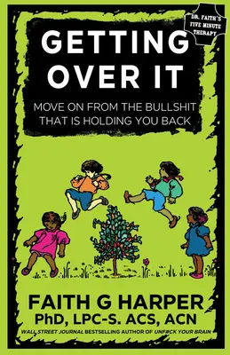 S'en remettre : Quand les autres sont des connards ou que vous en avez marre de vos propres conneries - Getting Over It: When Other People Are Total Assholes or You're Just Tired of Your Own Bullshit