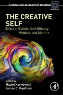 Le moi créatif : effet des croyances, de l'efficacité personnelle, de l'état d'esprit et de l'identité - The Creative Self: Effect of Beliefs, Self-Efficacy, Mindset, and Identity