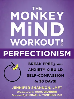 The Monkey Mind Workout for Perfectionism : Libérez-vous de l'anxiété et développez l'autocompassion en 30 jours ! - The Monkey Mind Workout for Perfectionism: Break Free from Anxiety and Build Self-Compassion in 30 Days!