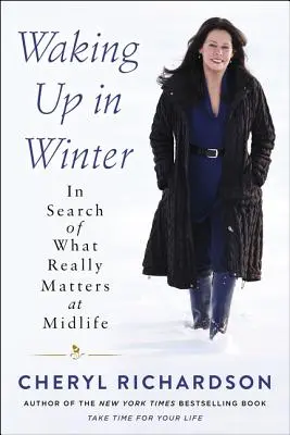 Se réveiller en hiver : À la recherche de ce qui compte vraiment au milieu de la vie - Waking Up in Winter: In Search of What Really Matters at Midlife