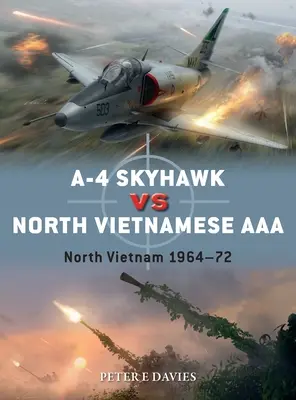 A-4 Skyhawk contre l'AAA nord-vietnamienne : Nord du Viêt Nam 1964-72 - A-4 Skyhawk Vs North Vietnamese AAA: North Vietnam 1964-72