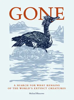 Gone : A Search for What Remains of the Extinct World's Creatures (Disparu : à la recherche de ce qu'il reste des créatures disparues dans le monde) - Gone: A Search for What Remains of the World's Extinct Creatures