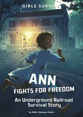 Ann se bat pour la liberté : Une histoire de survie du chemin de fer clandestin - Ann Fights for Freedom: An Underground Railroad Survival Story