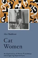 Les femmes à chats : Une exploration des amitiés félines et des superstitions persistantes - Cat Women: An Exploration of Feline Friendships and Lingering Superstitions