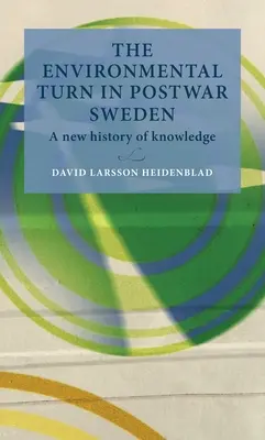 Le tournant environnemental dans la Suède d'après-guerre : Une nouvelle histoire de la connaissance - The environmental turn in postwar Sweden: A New History of Knowledge