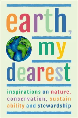 La Terre, ma chère : Inspirations sur la nature, la conservation, la durabilité et l'intendance - Plus de 200 citations - Earth, My Dearest: Inspirations on Nature, Conservation, Sustainability and Stewardship - Over 200 Quotations