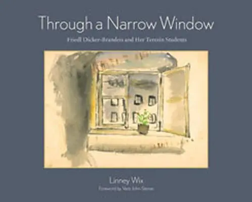 À travers une fenêtre étroite : Friedl Dicker-Brandeis et ses élèves de Terezn - Through a Narrow Window: Friedl Dicker-Brandeis and Her Terezn Students