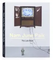 Nam June Paik : Le style tardif - Nam June Paik: The Late Style