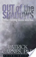 Sortir de l'ombre : Comprendre les addictions sexuelles - Out of the Shadows: Understanding Sexual Addictions