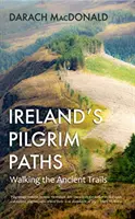 Les chemins de pèlerinage d'Irlande - Sur les anciennes pistes - Ireland's Pilgrim Paths - Walking the Ancient Trails