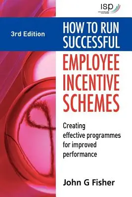 Comment gérer avec succès les programmes d'incitation des employés : Créer des programmes efficaces pour améliorer les performances - How to Run Successful Employee Incentive Schemes: Creating Effective Programs for Improved Performance