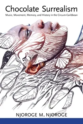 Le surréalisme au chocolat : Musique, mouvement, mémoire et histoire dans le cercle des Caraïbes - Chocolate Surrealism: Music, Movement, Memory, and History in the Circum-Caribbean