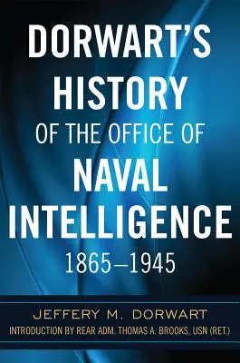 Histoire de l'Office du renseignement naval de Dorwart 1865-1945 - Dorwart's History of the Office of Naval Intelligence 1865-1945