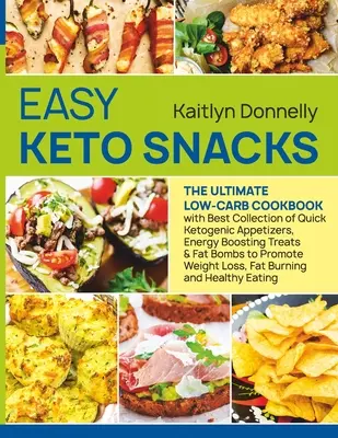 Easy Keto Snacks : Le livre de cuisine ultime à faible teneur en glucides avec la meilleure collection d'amuse-gueules cétogènes rapides, de gâteries énergisantes et de bombes de graisse. - Easy Keto Snacks: The Ultimate Low-Carb Cookbook with Best Collection of Quick Ketogenic Appetizers, Energy Boosting Treats & Fat Bombs