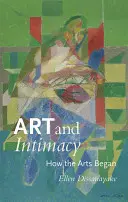 Art et intimité : Comment les arts ont commencé - Art and Intimacy: How the Arts Began