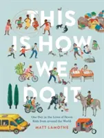 L'histoire d'un jour dans la vie de sept enfants du monde entier (livres faciles à lire, livres sur les enfants du monde entier, livres de préparation à l'école maternelle) - This Is How We Do It: One Day in the Lives of Seven Kids from Around the World (Easy Reader Books, Children Around the World Books, Preschool Prep Boo